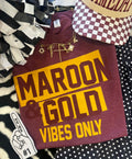 MAROON & GOLD VIBES ONLY TEE